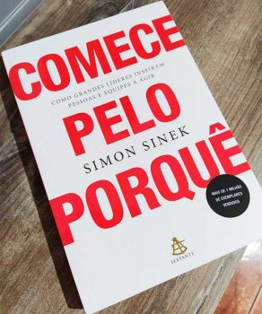 Comece pelo porquê: Como grandes líderes inspiram pessoas e equipes a agir