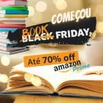 COMEÇOU A BOOCK FRIDAY AMAZON - Até 70% off em Livros e eBooks