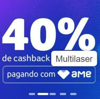 40% de cashback no Ame no site da Multilaser