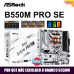 Placa Mãe B550M Asrock PRO SE Nova