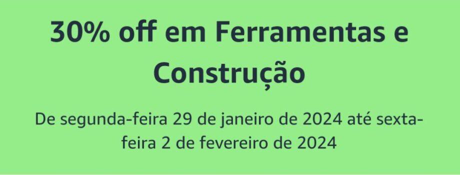 30% off em Ferramentas e Construção