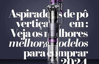 Aspiradores de Pó Verticais em Promoção: Veja os Melhores Modelos para Comprar em 2024