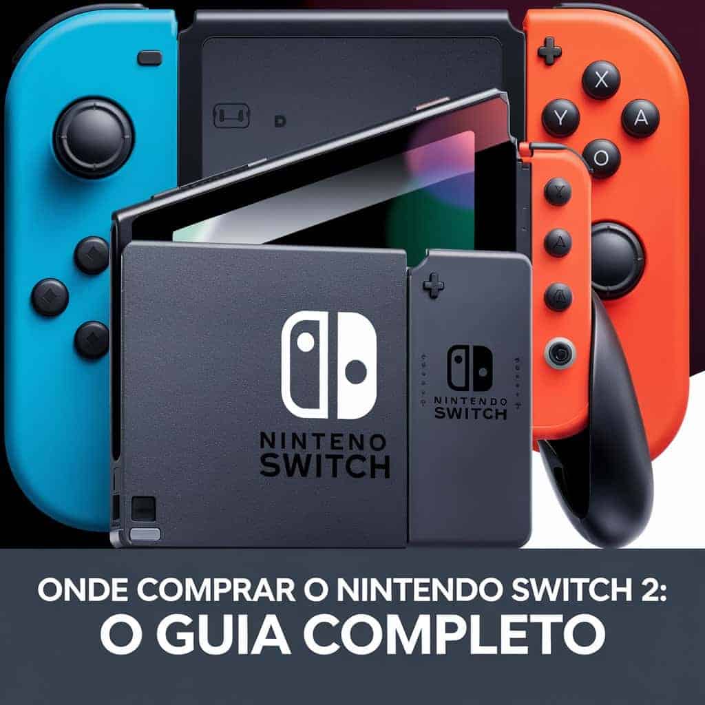 Onde Comprar o Nintendo Switch 2: O Guia Completo Onde Comprar o Nintendo Switch 2: O Guia Completo