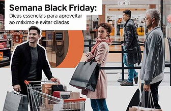 Semana Black Friday: Dicas Essenciais para Aproveitar ao Máximo e Evitar Ciladas