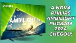 Nova TV Philips PUG8209 e Processadores das TVs TCL: Respostas às Principais Dúvidas