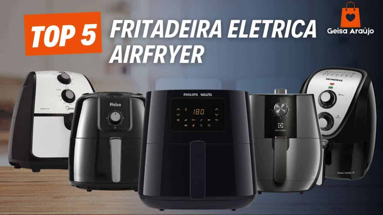 TOP 5 Melhores Fritadeiras Elétricas AirFryer Custo-Benefício em 2025 TOP 5 Melhores Fritadeiras Elétricas AirFryer Custo-Benefício em 2025