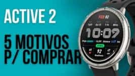 5 Motivos para Comprar o Amazfit Active 2!
