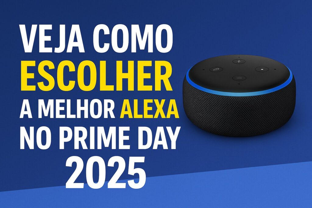 Qual Alexa Comprar no Prime Day? Veja o Comparativo Completo dos Modelos com Desconto