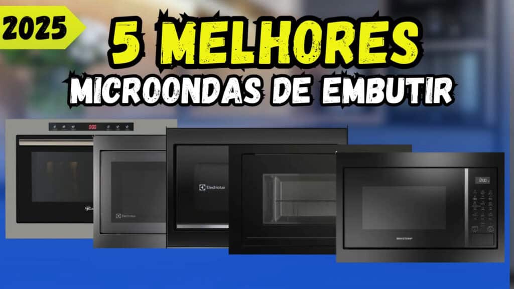 Top 5 Melhores Microondas de Embutir em 2025: Guia Completo