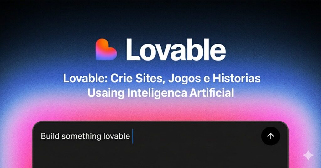 Lovable: Crie Sites, Jogos e Histórias Usando Inteligência Artificial Lovable: Crie Sites, Jogos e Histórias Usando Inteligência Artificial
