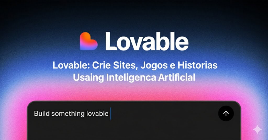 Lovable: Crie Sites, Jogos e Histórias Usando Inteligência Artificial Lovable: Crie Sites, Jogos e Histórias Usando Inteligência Artificial