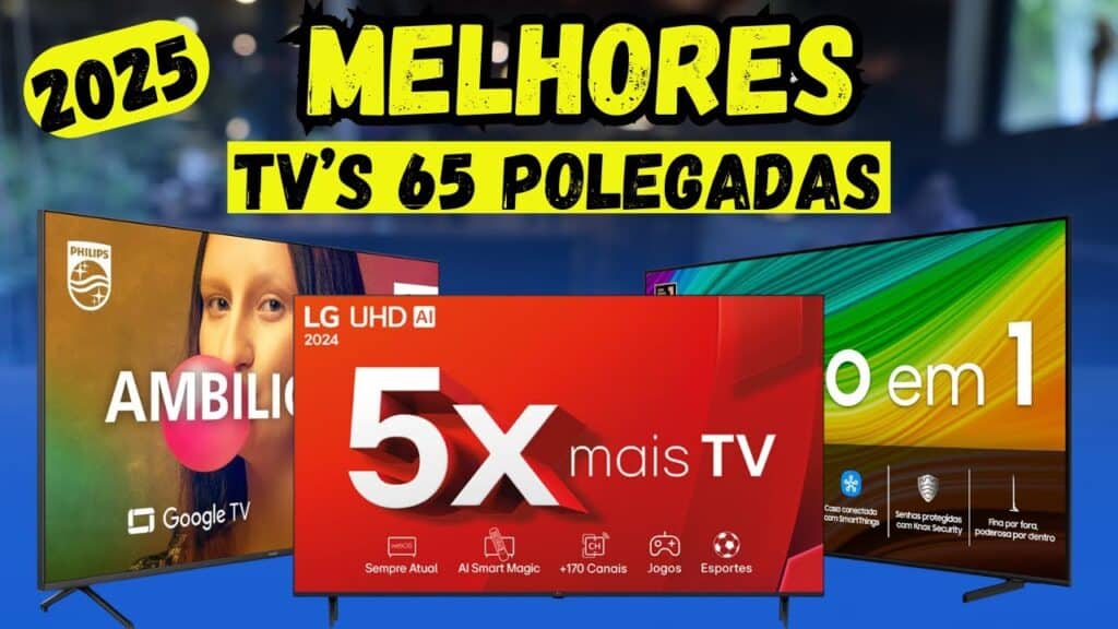 Melhores Smart TVs 65” de 2025: Guia Completo para Escolher a Sua