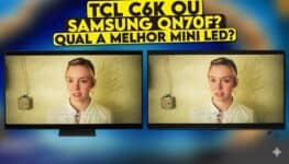 Samsung QN70F vs TCL C6K: qual é a melhor TV Mini LED baratinha de 2025?