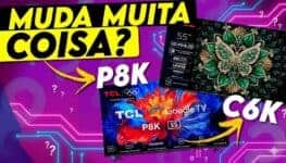 TCL P8K vs C6K: vale a pena subir de categoria? Guia rápido de dúvidas sobre TVs 2025