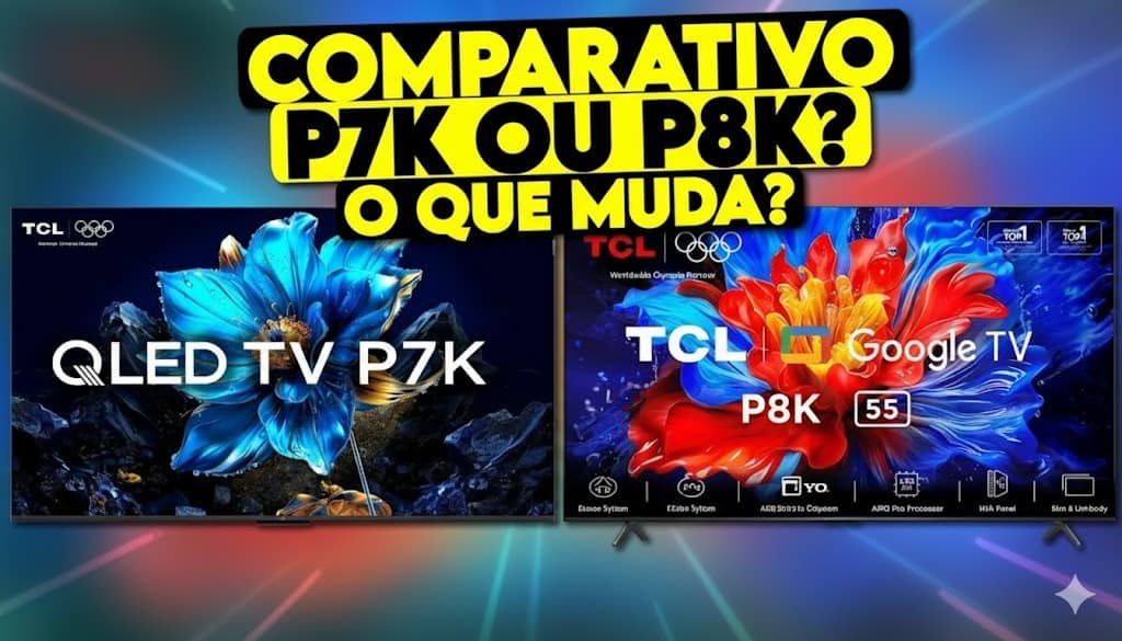 TCL QLED P7K vs P8K: qual TV vale mais a pena comprar em 2025?