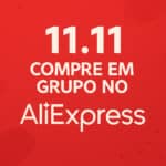 Compras em Grupo no AliExpress: Entenda a Nova Estratégia do 11.11
