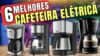 Melhores Cafeteiras Elétricas para Comprar Hoje: Guia Completo com as Melhores Opções do Mercado