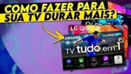 Como fazer a TV durar mais e evitar problemas na tela: guia prático para aumentar a vida útil