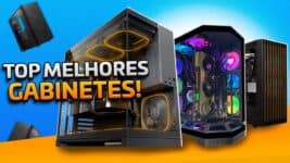 Guia Completo dos Melhores Gabinetes para Montar seu Setup em 2026