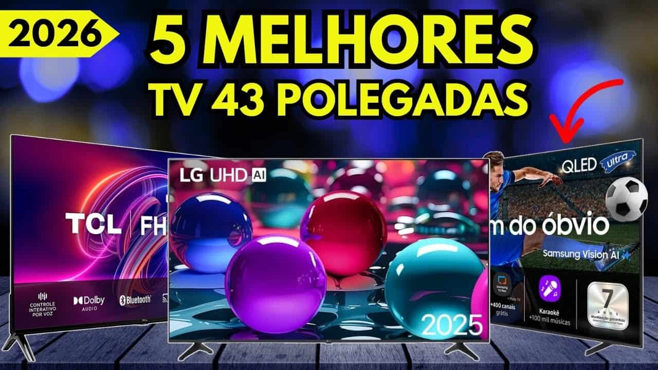 Melhor TV 43” em 2026: TOP 5 Smart TVs 43 Polegadas para comprar com segurança