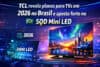 TCL revela planos para TVs em 2026 no Brasil e aposta forte no SQD Mini LED