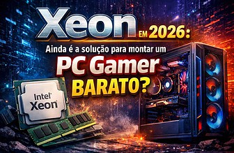 Xeon em 2026: ainda é a solução para montar um PC gamer barato?