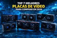 As 7 Melhores Placas de Vídeo para Comprar em 2026: Guia Atualizado com o Melhor Custo-Benefício e Desempenho