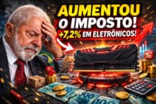 Imposto de Importação Sobe 7,2% e Pode Encarecer Memória RAM, SSD e Eletrônicos no Brasil em 2026