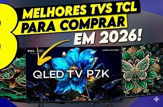 Melhores TVs TCL para comprar em 2026 com foco em custo-benefício e qualidade de imagem