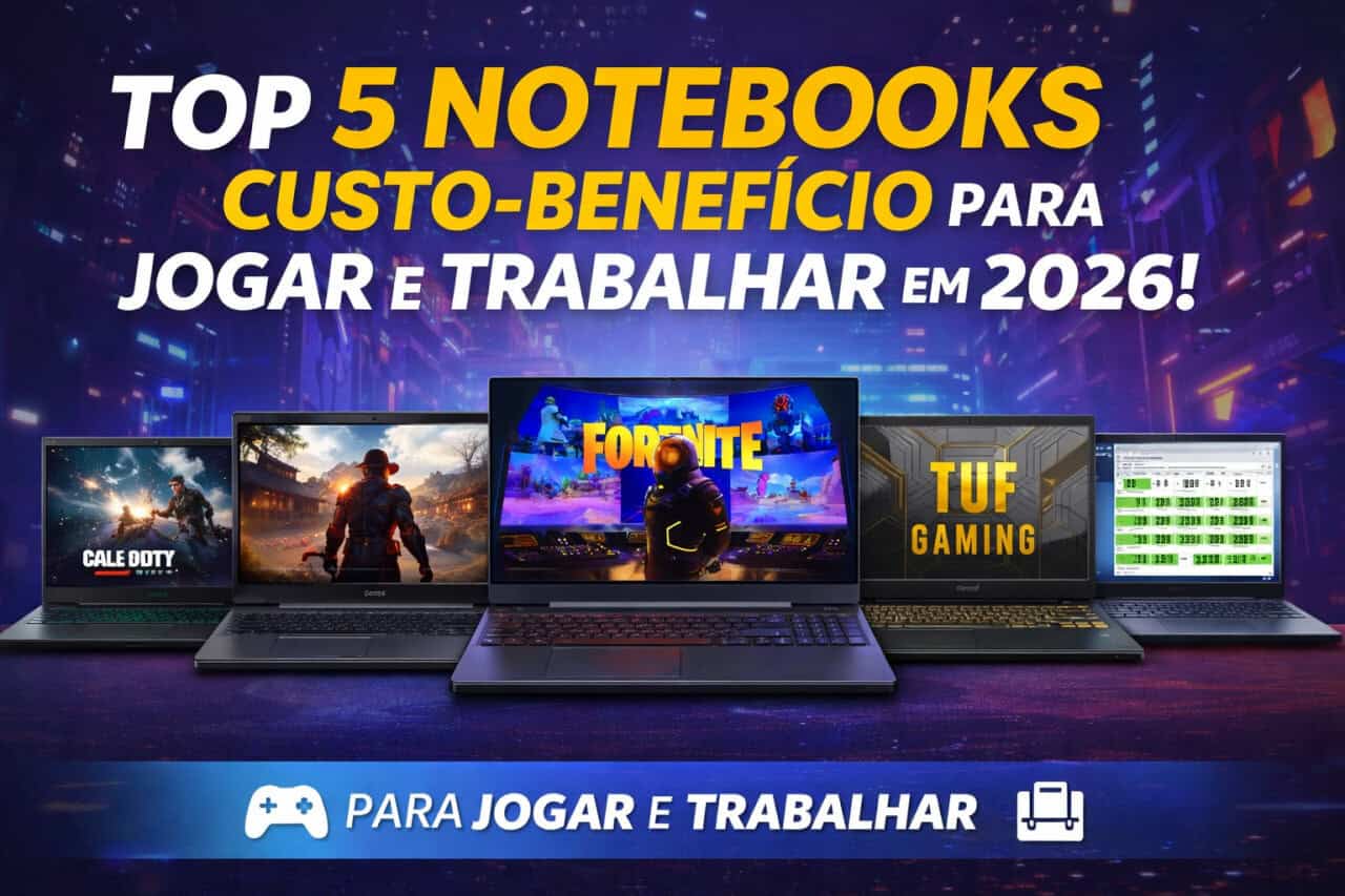 5 notebooks custo beneficio para jogar e trabalhar em 2026 5 Notebooks Custo-Benefício para Jogar e Trabalhar em 2026