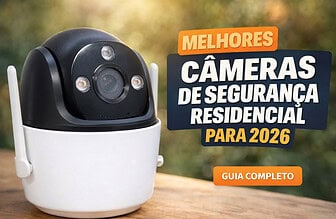 Melhores Câmeras de Segurança Residencial em 2026: Guia Completo com Modelos Baratos e Avançados