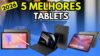 Melhores Tablets para Comprar em 2026: Ranking Atualizado com Ótimo Custo-Benefício