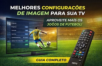Melhores Configurações de Imagem para TV em 2026: Ajustes Ideais para Assistir Futebol
