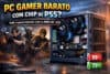 PC gamer barato com chip de PS5: vale a pena montar com a MDBC 250?
