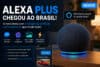 Alexa Plus Chegou ao Brasil? Nova Alexa com Inteligência Artificial Impressiona em Primeiros Testes