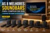 As Melhores Soundbars para Comprar em 2026: 8 Modelos Que Realmente Valem a Pena