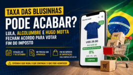 Taxa das Blusinhas Pode Acabar: Lula, Alcolumbre e Hugo Motta Fecham Acordo para Votar Fim do Imposto