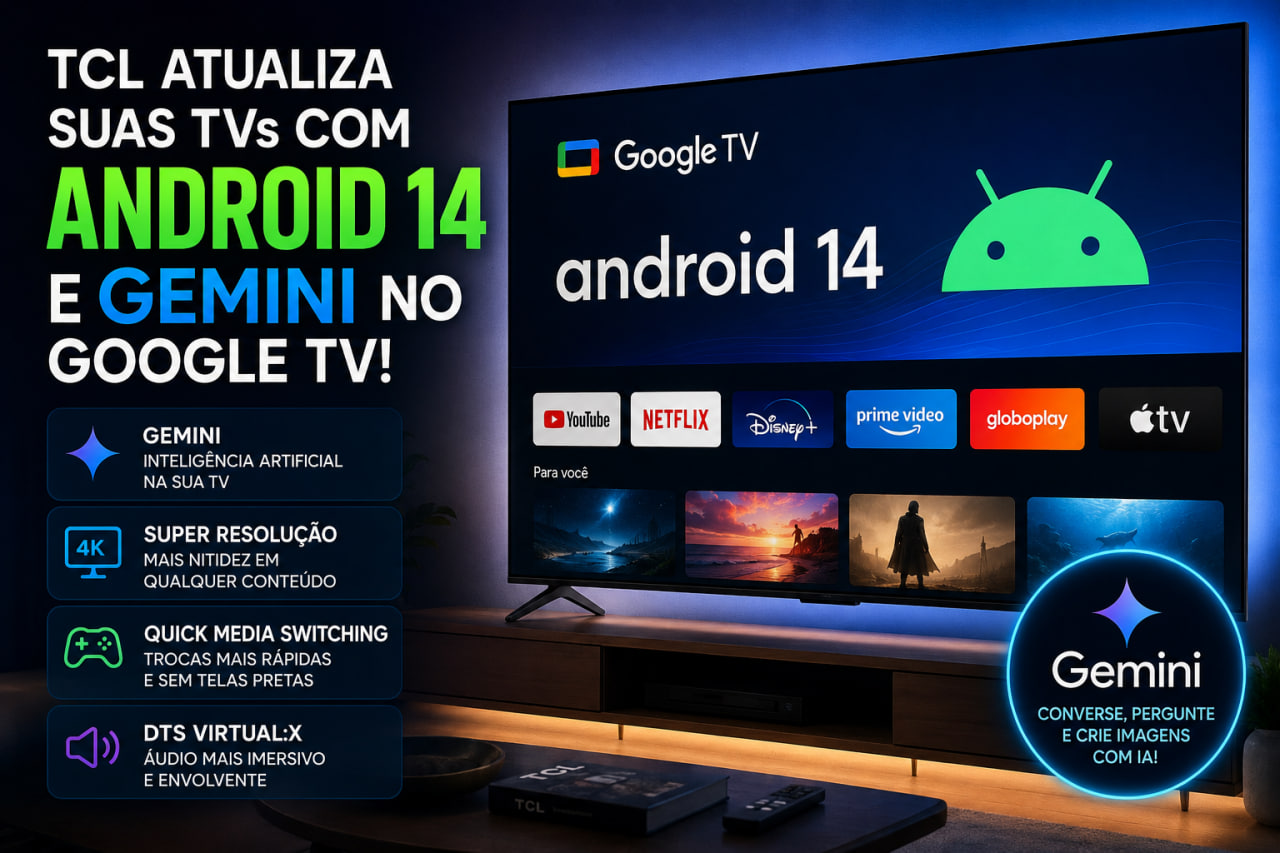 tcl libera android 14 com gemini para google tv veja todas as novidades da atualizacao para tvs c6k p8k c7k e outros modelos TCL libera Android 14 com Gemini para Google TV: veja todas as novidades da atualização para TVs C6K, P8K, C7K e outros modelos