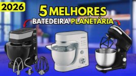 As 5 Melhores Batedeiras Planetárias de 2026: Potentes, Duráveis e com Melhor Custo-Benefício