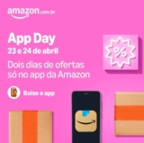 APP DAY AMAZON – DIAS 23 E 24 DE ABRIL! COMEÇA À MEIA-NOITE!
