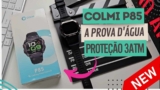 COLMI P85: Smartwatch com Resistência a 30 Metros, Chamadas e 100 Modos Esportivos – Vale a Pena?