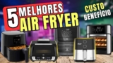 Melhores Air Fryers Para Comprar em 2026: Guia Atualizado com os 5 Modelos Mais Indicados